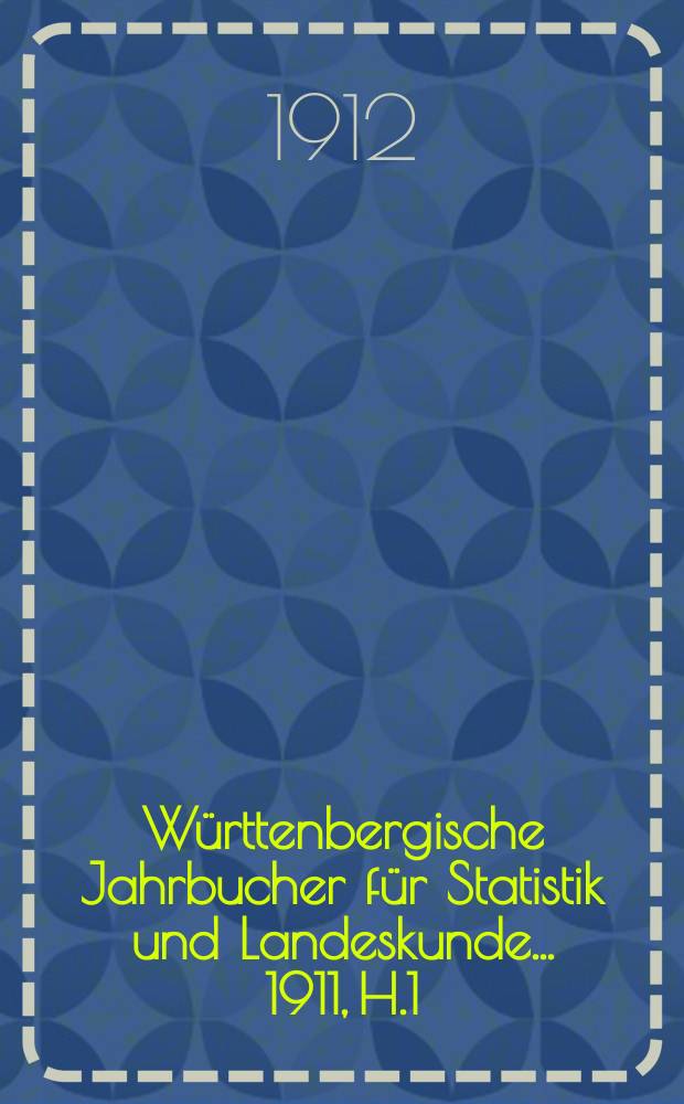 Württenbergische Jahrbucher für Statistik und Landeskunde ... 1911, H.1