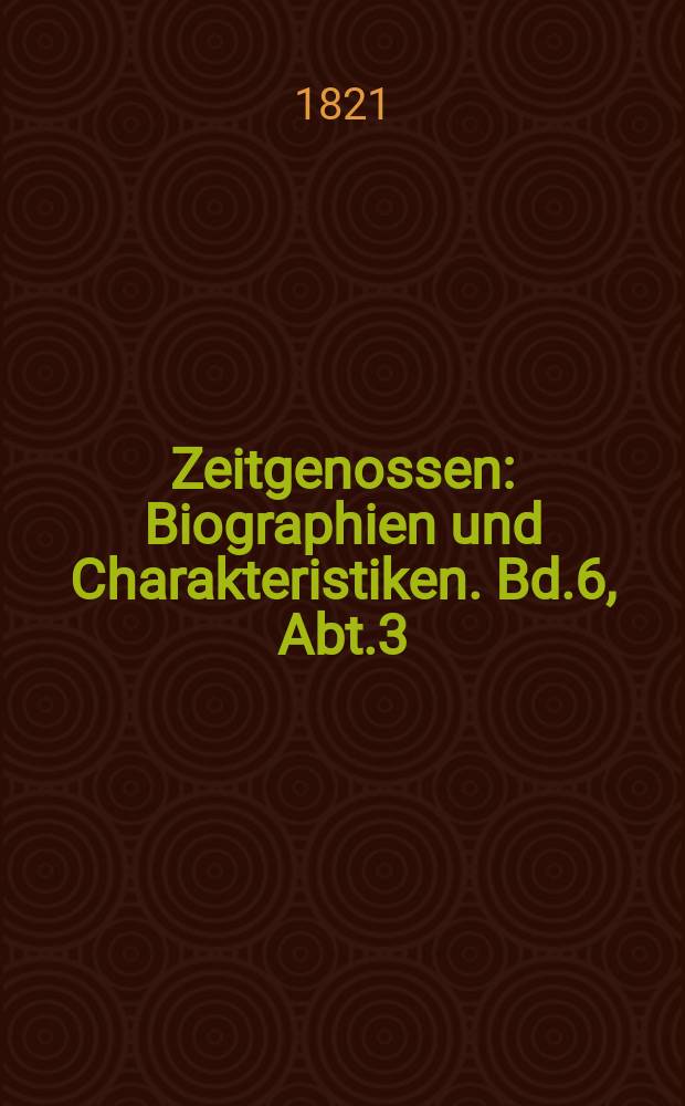Zeitgenossen : Biographien und Charakteristiken. Bd.6, Abt.3(23)