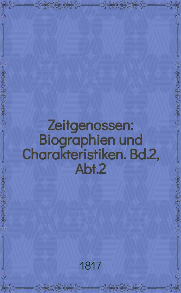 Zeitgenossen : Biographien und Charakteristiken. Bd.2, Abt.2(6)