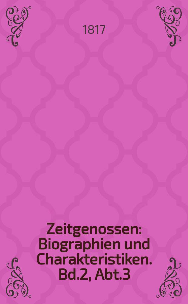 Zeitgenossen : Biographien und Charakteristiken. Bd.2, Abt.3(7)