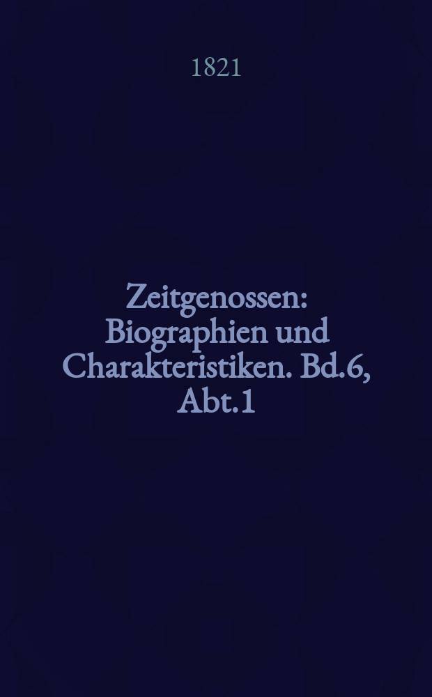 Zeitgenossen : Biographien und Charakteristiken. Bd.6, Abt.1(21)