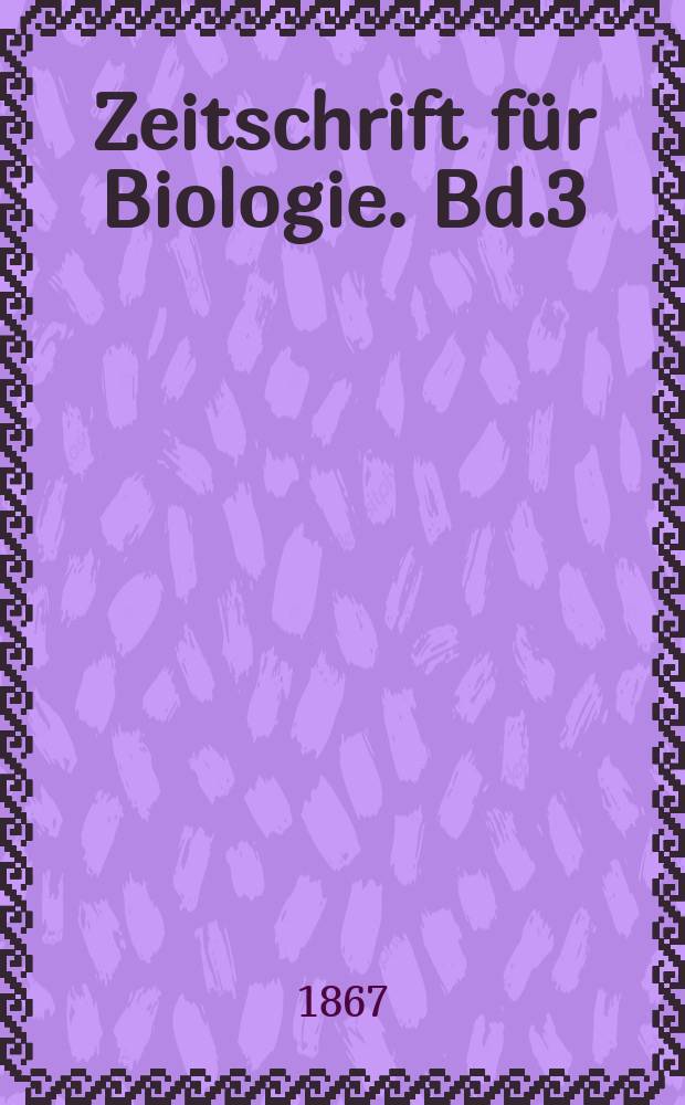 Zeitschrift f&uuml;r Biologie. Bd.3