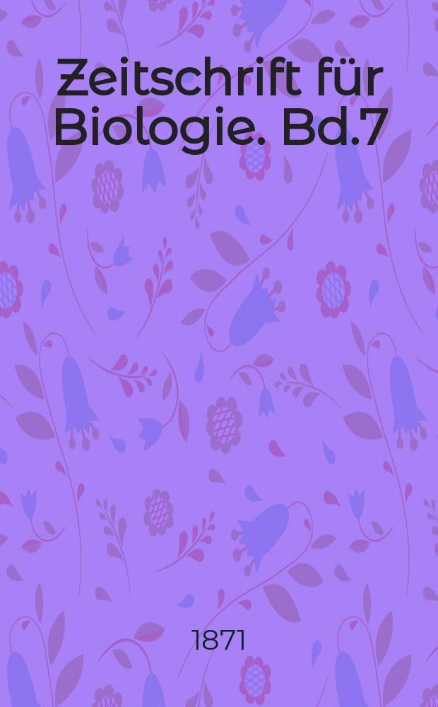 Zeitschrift für Biologie. Bd.7