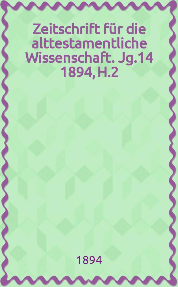 Zeitschrift für die alttestamentliche Wissenschaft. Jg.14 1894, H.2