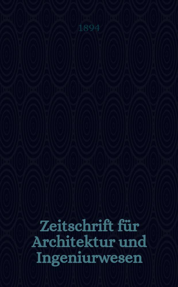 Zeitschrift für Architektur und Ingeniurwesen : Organ des Sächsischen Ingenieur - und Architekten Vereins und des Architekten - und Ingenieur Vereins zu Hannover. Bd.40, H.2