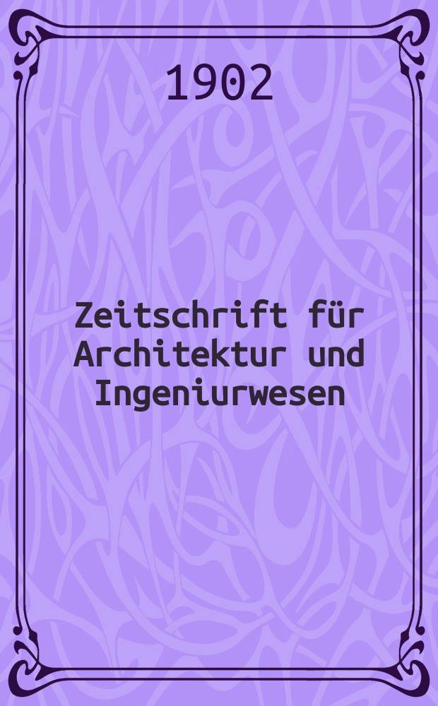 Zeitschrift für Architektur und Ingeniurwesen : Organ des Sächsischen Ingenieur - und Architekten Vereins und des Architekten - und Ingenieur Vereins zu Hannover. Bd.48(7), H.1