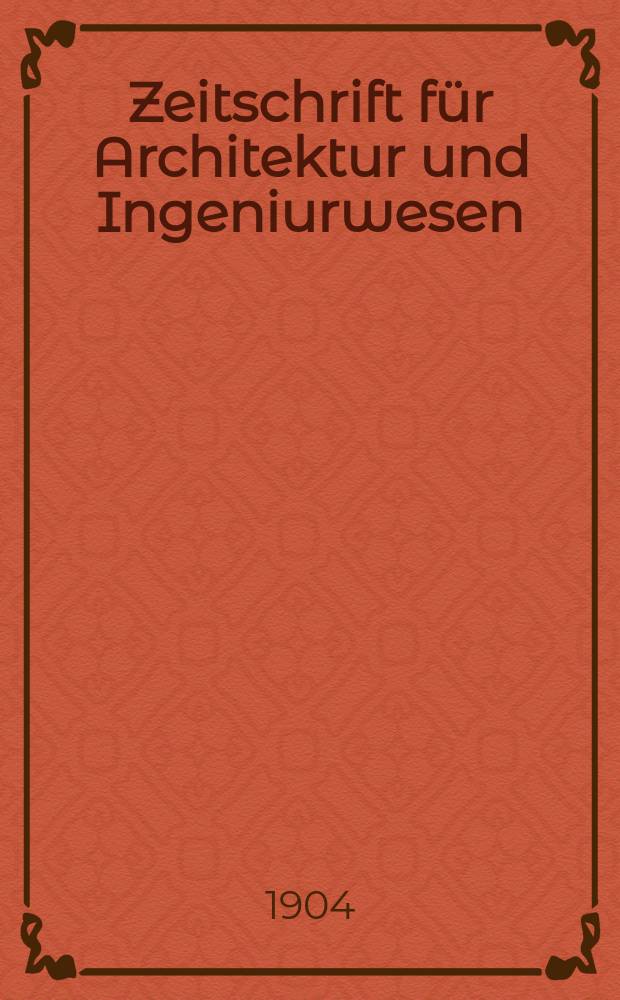Zeitschrift für Architektur und Ingeniurwesen : Organ des Sächsischen Ingenieur - und Architekten Vereins und des Architekten - und Ingenieur Vereins zu Hannover. Bd.50(9), H.5