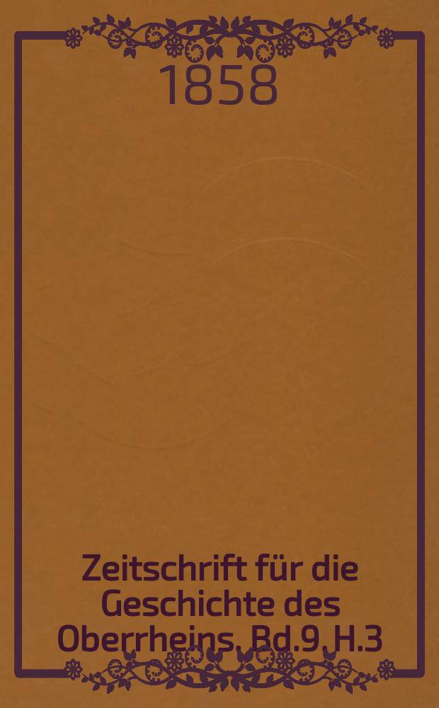 Zeitschrift für die Geschichte des Oberrheins. Bd.9, H.3
