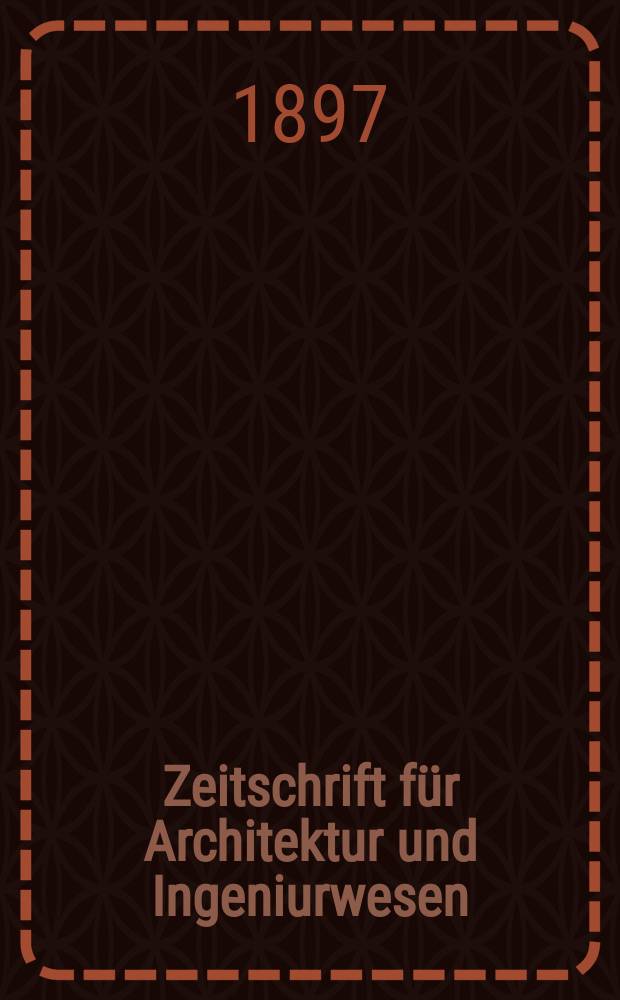 Zeitschrift für Architektur und Ingeniurwesen : Organ des Sächsischen Ingenieur - und Architekten Vereins und des Architekten - und Ingenieur Vereins zu Hannover. Bd.43(2), H.1/2
