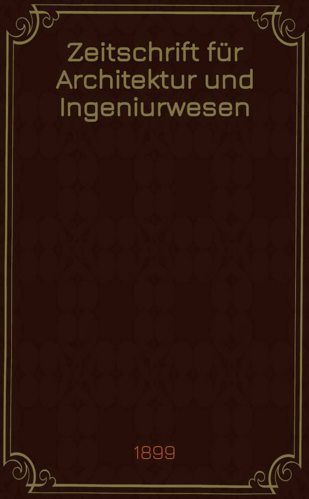 Zeitschrift für Architektur und Ingeniurwesen : Organ des Sächsischen Ingenieur - und Architekten Vereins und des Architekten - und Ingenieur Vereins zu Hannover. Bd.45(4), H.2