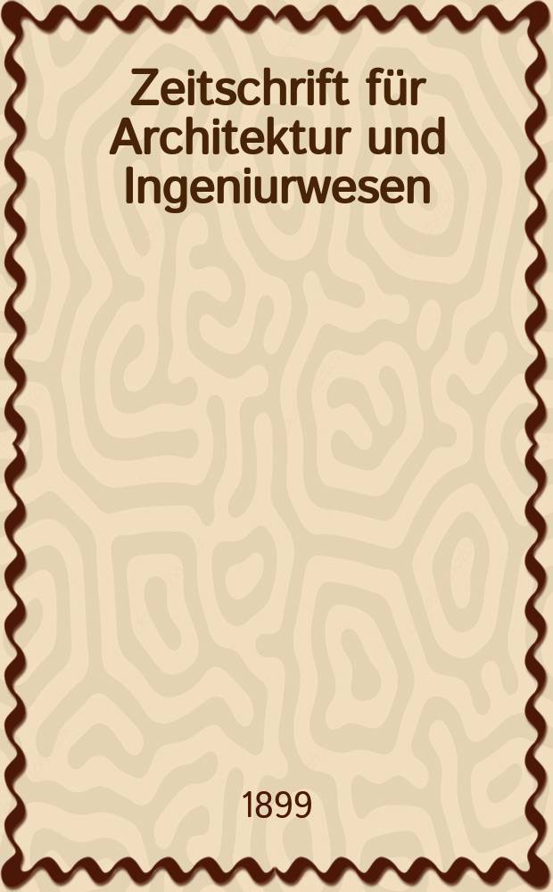 Zeitschrift für Architektur und Ingeniurwesen : Organ des Sächsischen Ingenieur - und Architekten Vereins und des Architekten - und Ingenieur Vereins zu Hannover. Bd.45(4), H.3