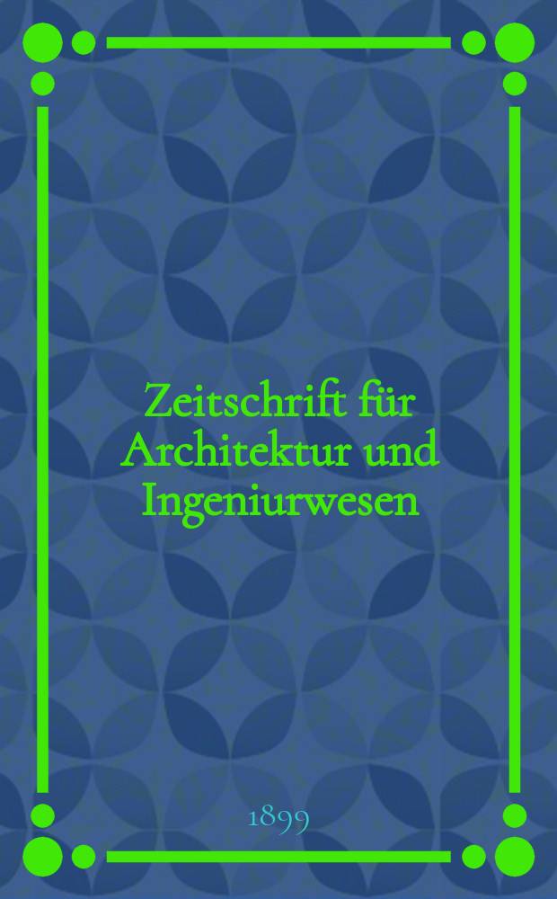 Zeitschrift für Architektur und Ingeniurwesen : Organ des Sächsischen Ingenieur - und Architekten Vereins und des Architekten - und Ingenieur Vereins zu Hannover. Bd.45(4), H.4