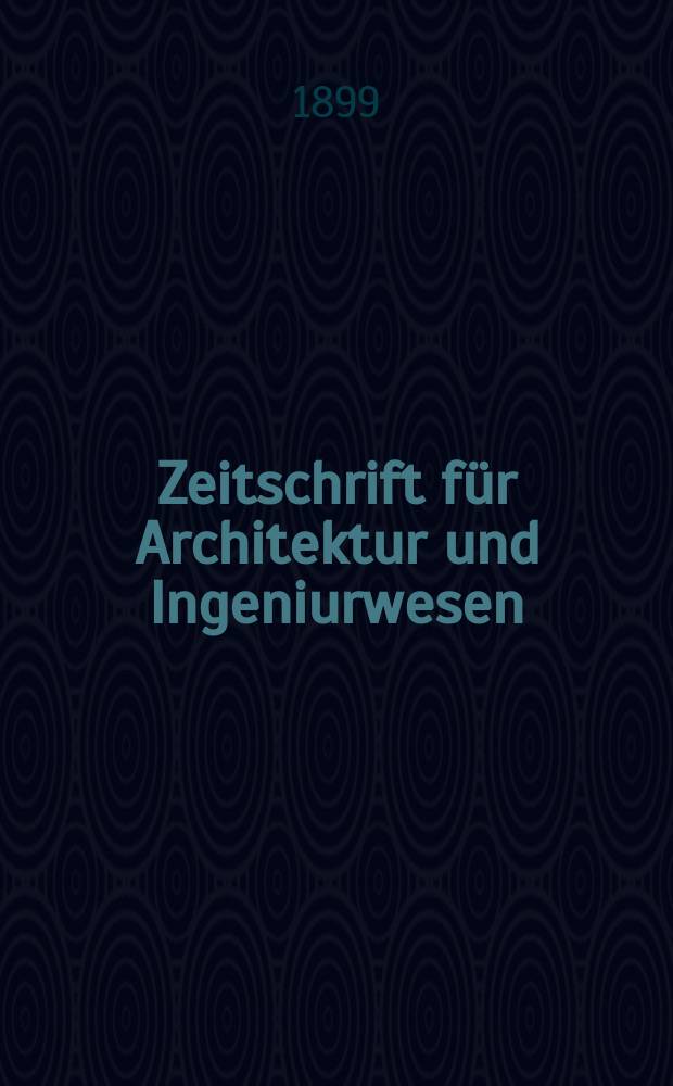 Zeitschrift für Architektur und Ingeniurwesen : Organ des Sächsischen Ingenieur - und Architekten Vereins und des Architekten - und Ingenieur Vereins zu Hannover. Bd.45(4), H.5