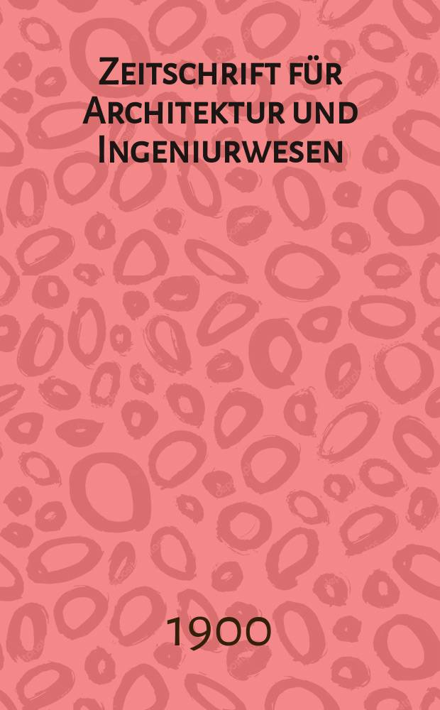 Zeitschrift f&uuml;r Architektur und Ingeniurwesen : Organ des S&auml;chsischen Ingenieur - und Architekten Vereins und des Architekten - und Ingenieur Vereins zu Hannover. Bd.46(5), H.2