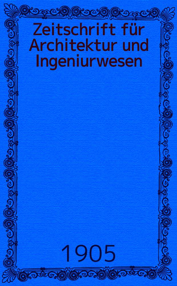 Zeitschrift f&uuml;r Architektur und Ingeniurwesen : Organ des S&auml;chsischen Ingenieur - und Architekten Vereins und des Architekten - und Ingenieur Vereins zu Hannover. Bd.51(10), H.6