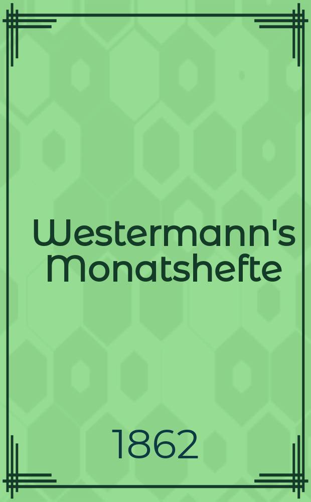 Westermann's Monatshefte : Illustrierte deutsche Zeitschrift für das geistige Leben der Gegenwart. Bd.12, №70