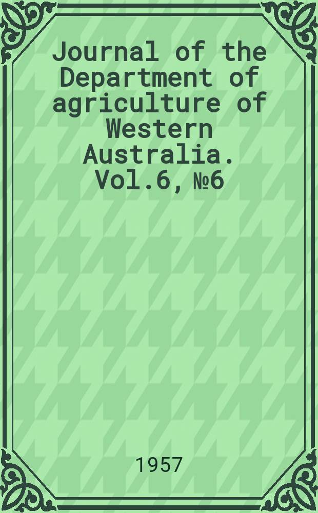 Journal of the Department of agriculture of Western Australia. Vol.6, №6