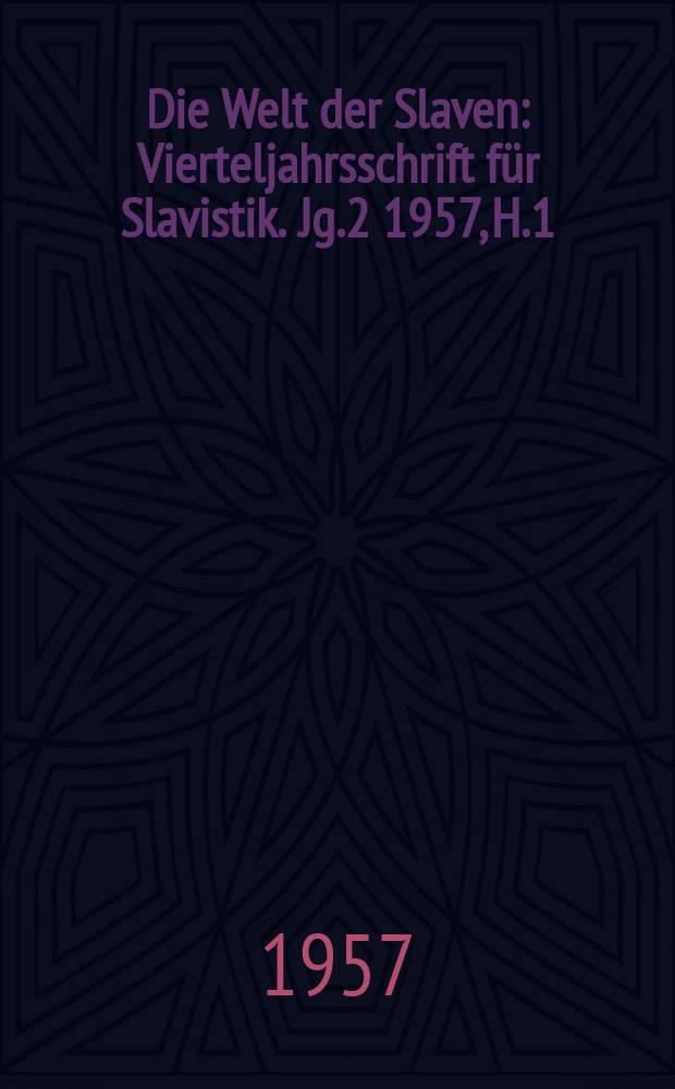 Die Welt der Slaven : Vierteljahrsschrift für Slavistik. Jg.2 1957, H.1