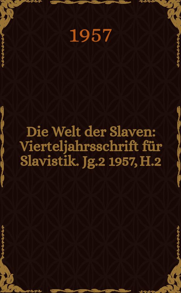 Die Welt der Slaven : Vierteljahrsschrift für Slavistik. Jg.2 1957, H.2