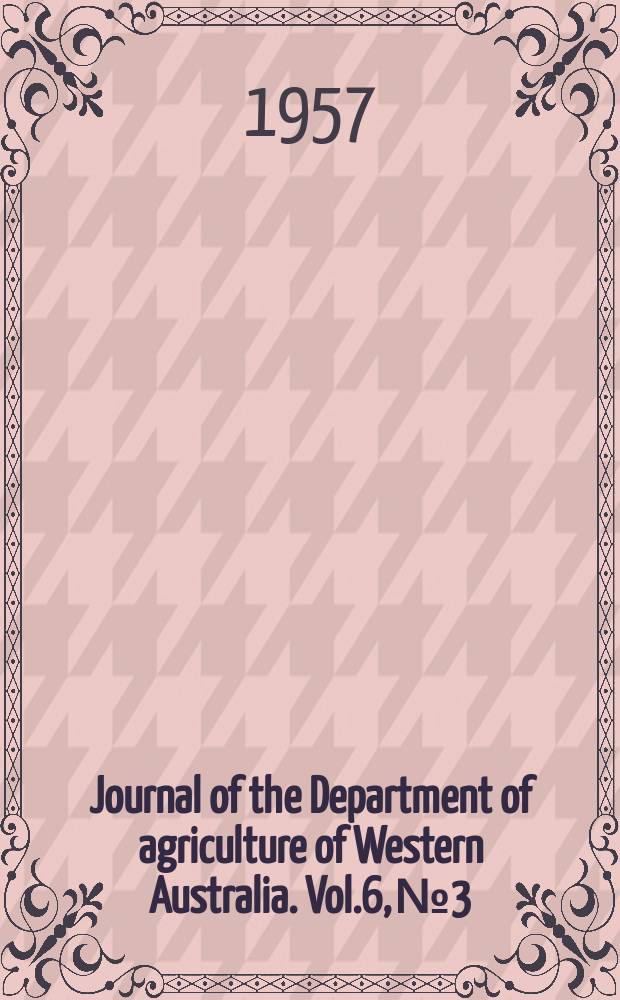 Journal of the Department of agriculture of Western Australia. Vol.6, №3