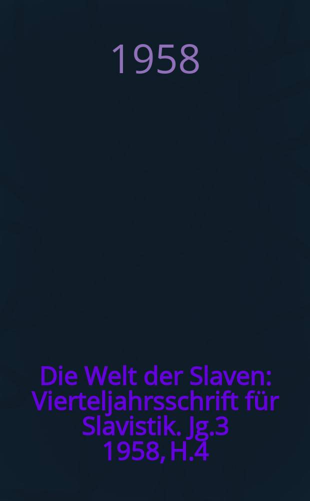 Die Welt der Slaven : Vierteljahrsschrift für Slavistik. Jg.3 1958, H.4
