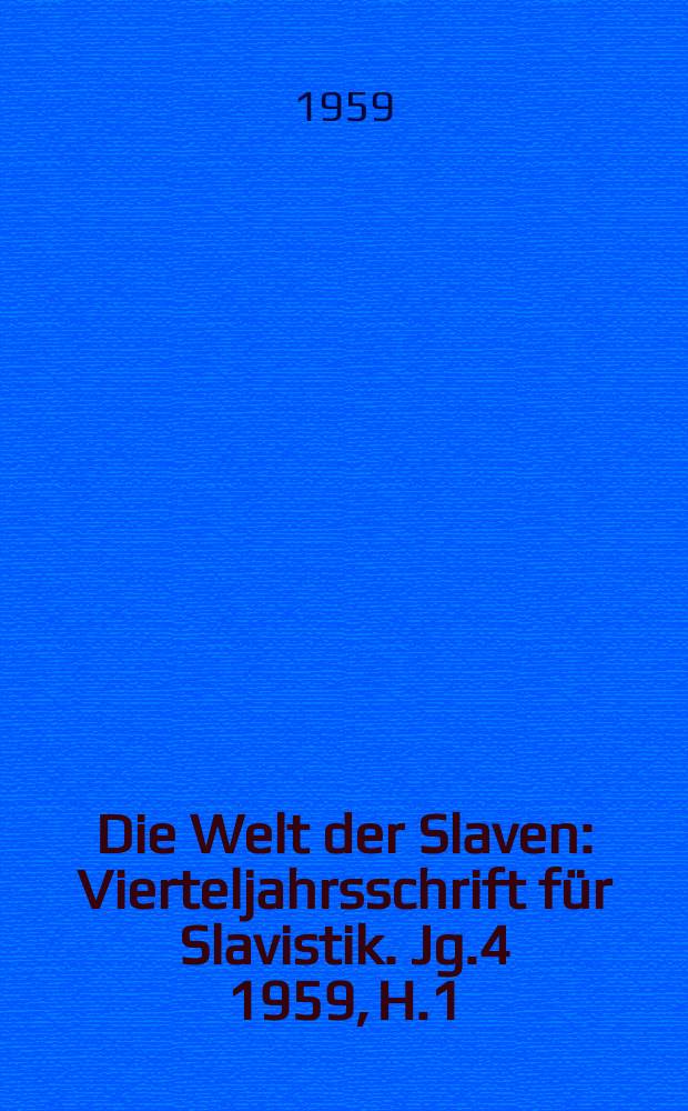 Die Welt der Slaven : Vierteljahrsschrift f&uuml;r Slavistik. Jg.4 1959, H.1