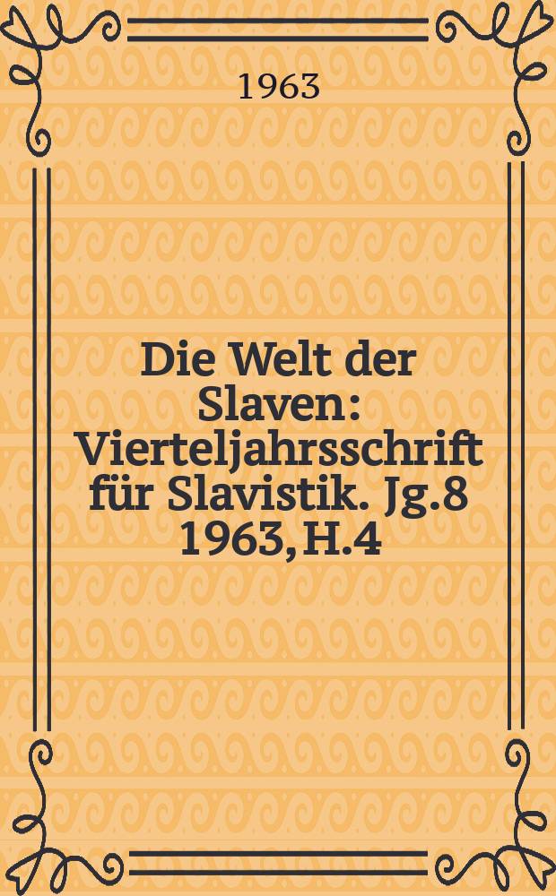 Die Welt der Slaven : Vierteljahrsschrift für Slavistik. Jg.8 1963, H.4