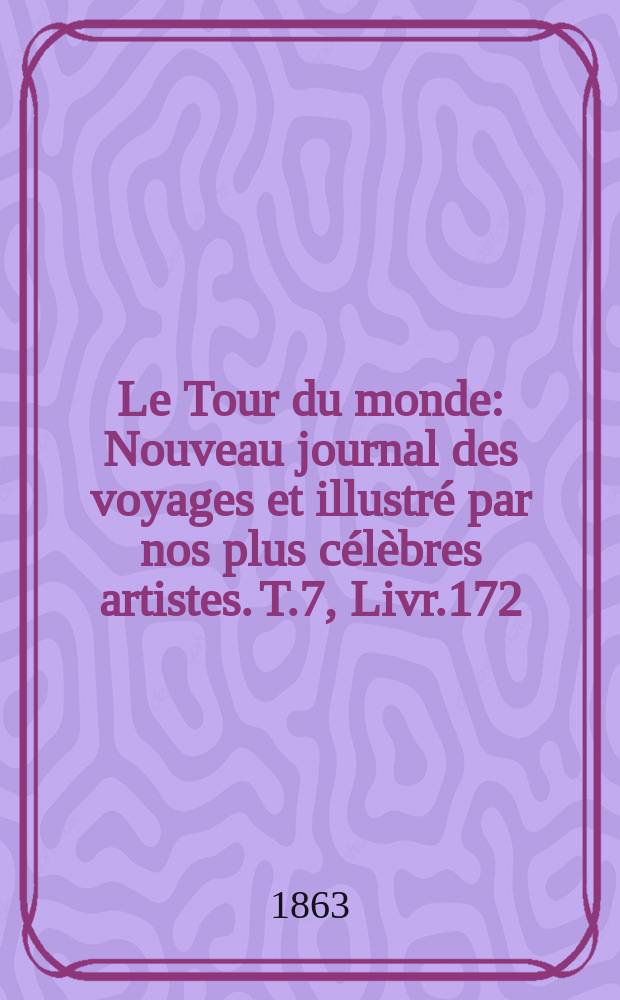 Le Tour du monde : Nouveau journal des voyages et illustré par nos plus célèbres artistes. T.7, Livr.172