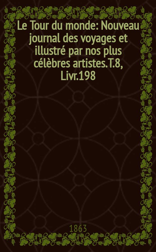 Le Tour du monde : Nouveau journal des voyages et illustré par nos plus célèbres artistes. T.8, Livr.198