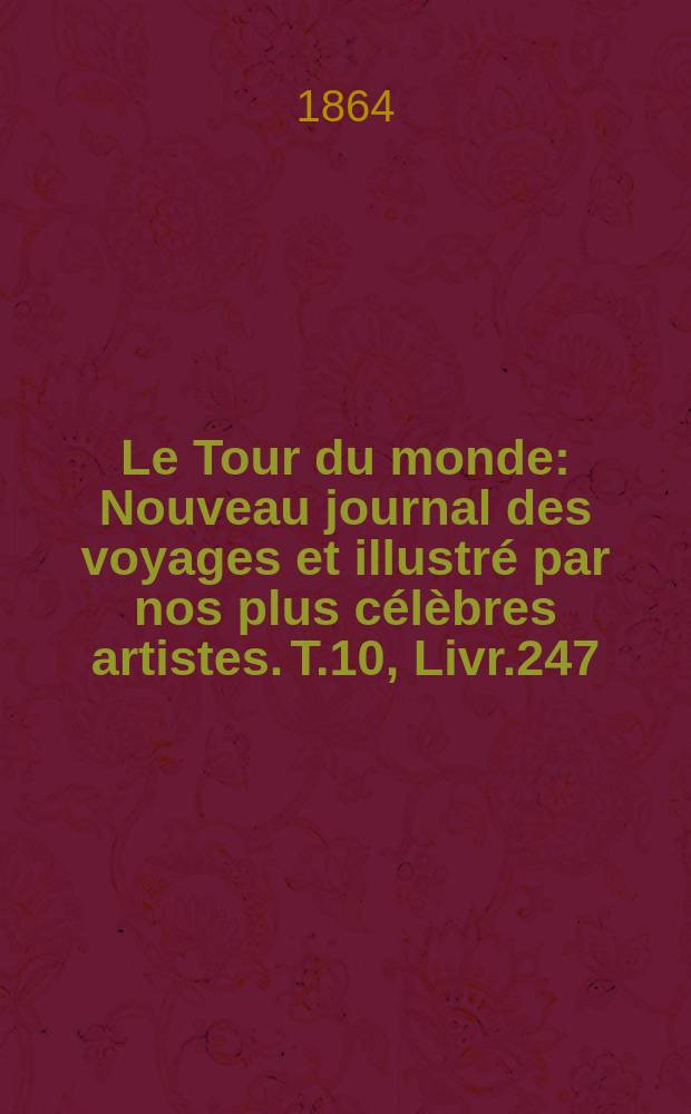 Le Tour du monde : Nouveau journal des voyages et illustré par nos plus célèbres artistes. T.10, Livr.247