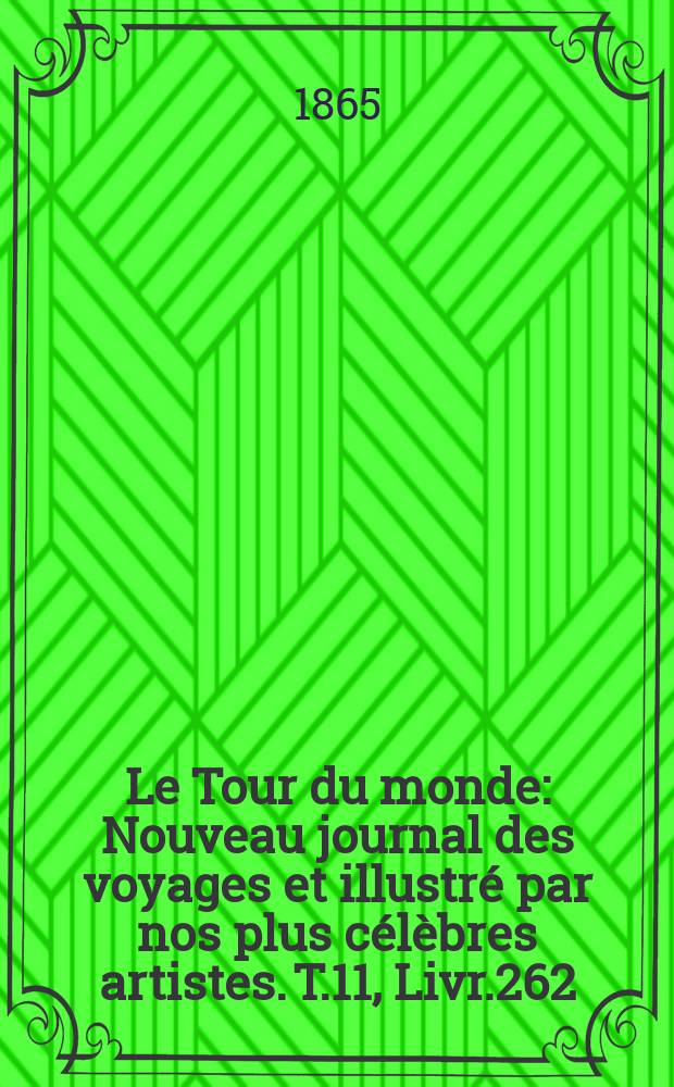 Le Tour du monde : Nouveau journal des voyages et illustré par nos plus célèbres artistes. T.11, Livr.262