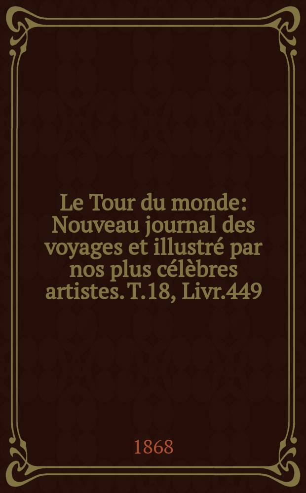 Le Tour du monde : Nouveau journal des voyages et illustré par nos plus célèbres artistes. T.18, Livr.449