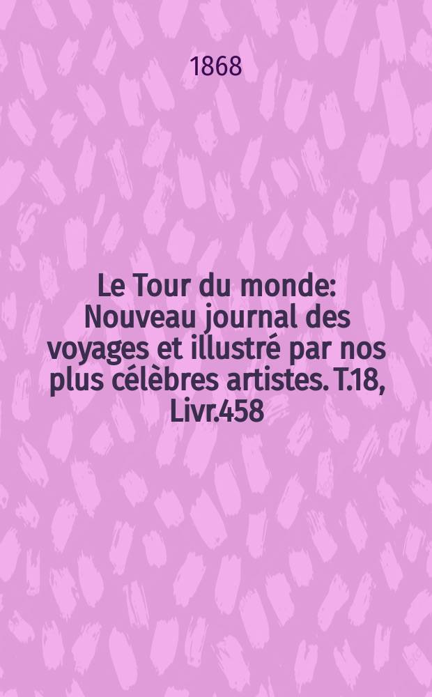 Le Tour du monde : Nouveau journal des voyages et illustré par nos plus célèbres artistes. T.18, Livr.458