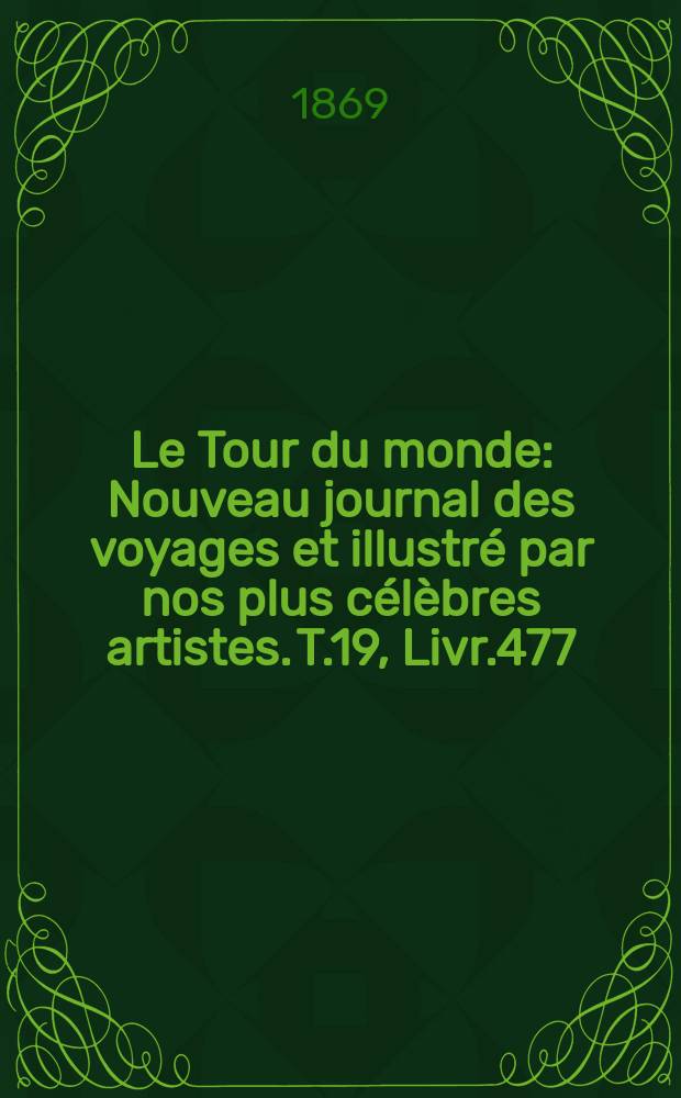 Le Tour du monde : Nouveau journal des voyages et illustré par nos plus célèbres artistes. T.19, Livr.477