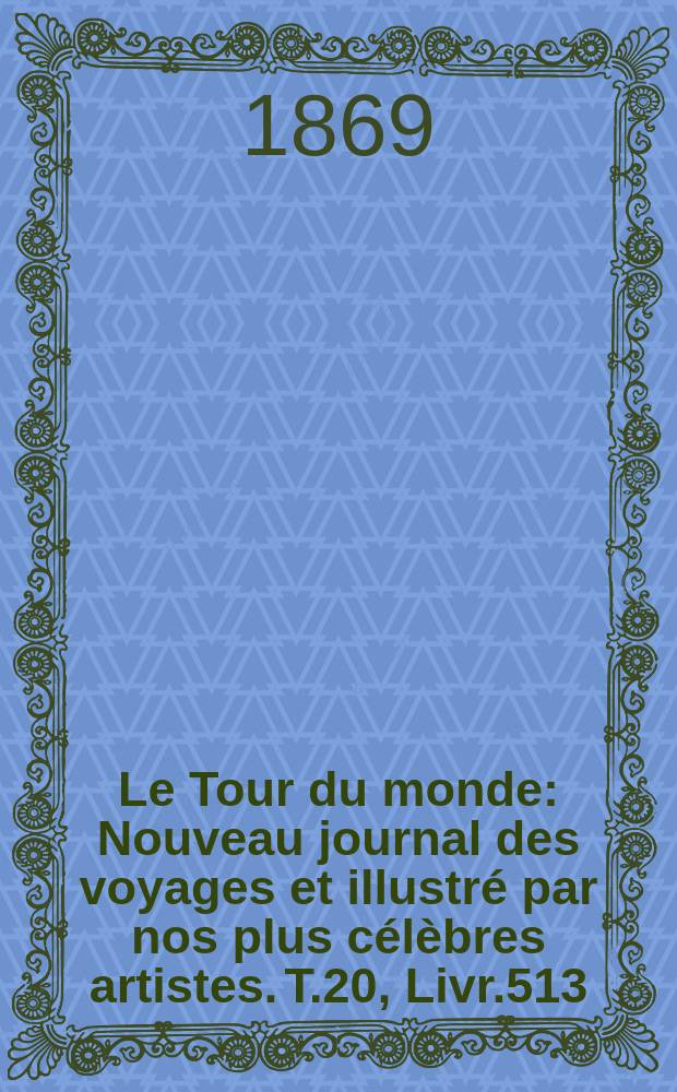 Le Tour du monde : Nouveau journal des voyages et illustré par nos plus célèbres artistes. T.20, Livr.513