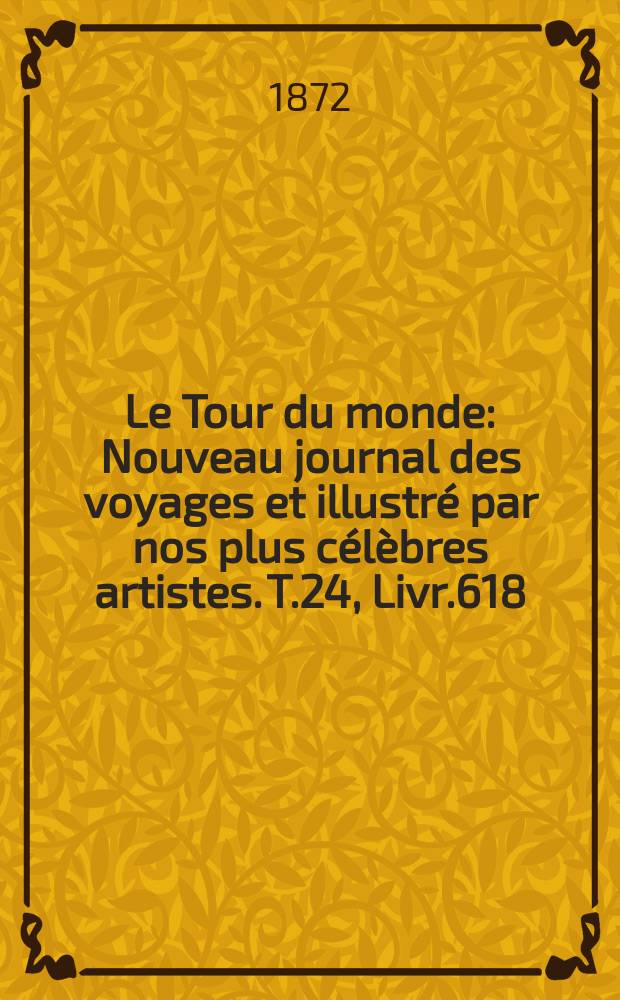 Le Tour du monde : Nouveau journal des voyages et illustré par nos plus célèbres artistes. T.24, Livr.618