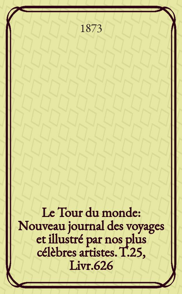 Le Tour du monde : Nouveau journal des voyages et illustré par nos plus célèbres artistes. T.25, Livr.626