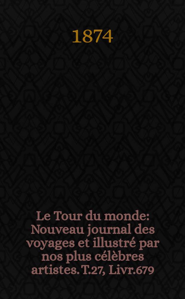 Le Tour du monde : Nouveau journal des voyages et illustré par nos plus célèbres artistes. T.27, Livr.679