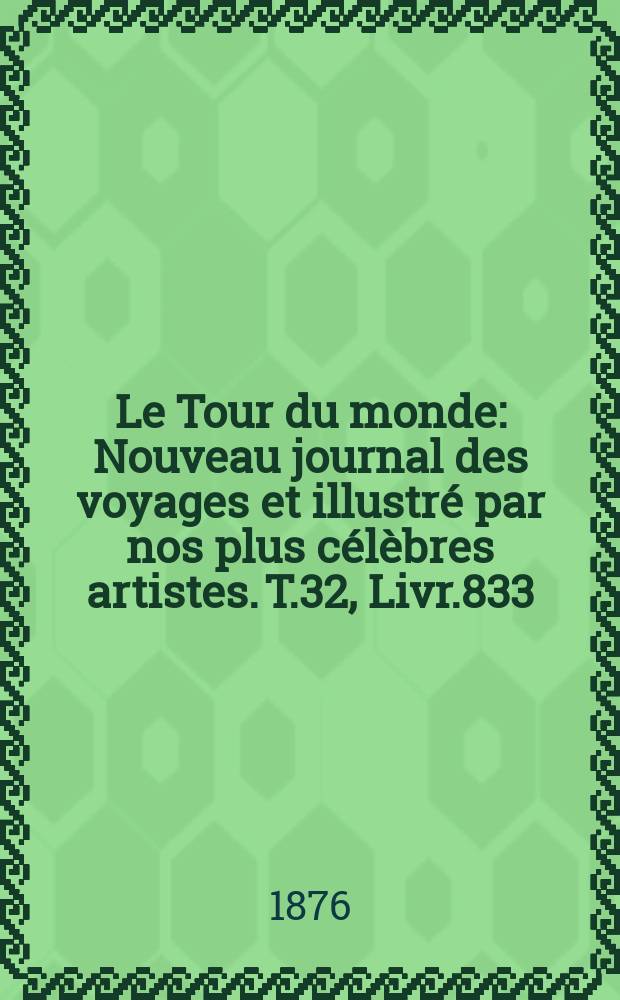 Le Tour du monde : Nouveau journal des voyages et illustré par nos plus célèbres artistes. T.32, Livr.833