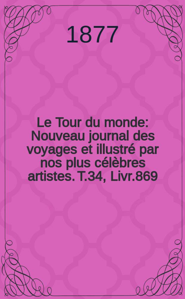 Le Tour du monde : Nouveau journal des voyages et illustré par nos plus célèbres artistes. T.34, Livr.869