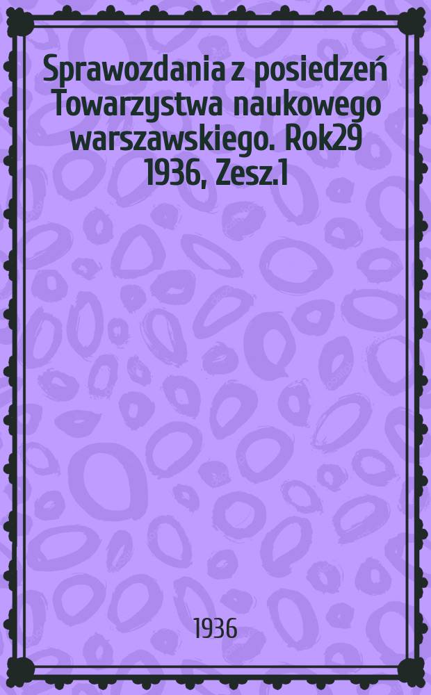 Sprawozdania z posiedzeń Towarzystwa naukowego warszawskiego. Rok29 1936, Zesz.1/6