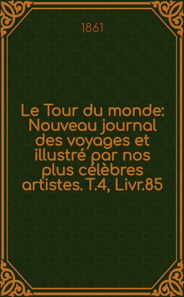 Le Tour du monde : Nouveau journal des voyages et illustré par nos plus célèbres artistes. T.4, Livr.85