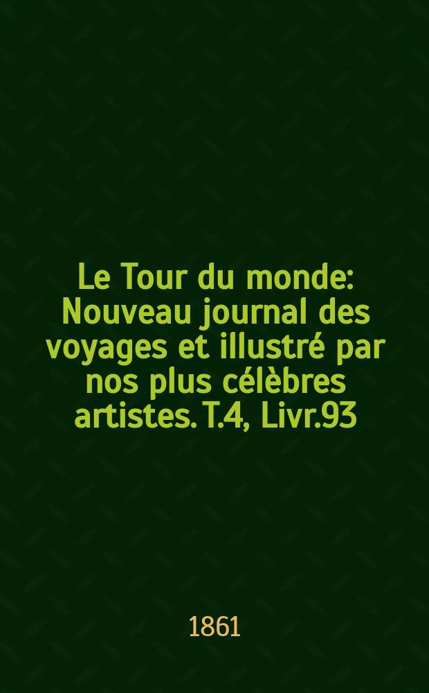Le Tour du monde : Nouveau journal des voyages et illustré par nos plus célèbres artistes. T.4, Livr.93