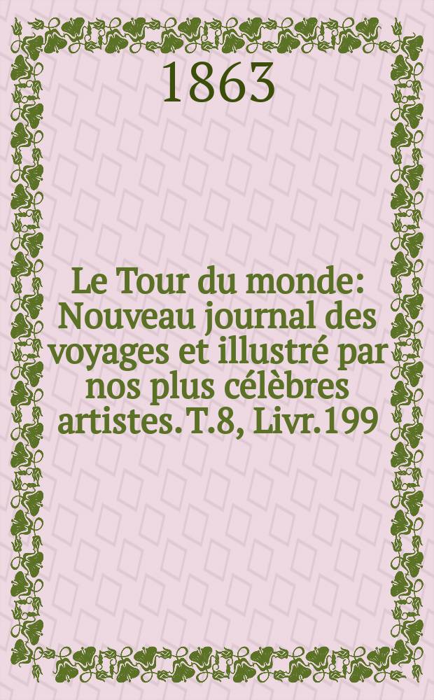 Le Tour du monde : Nouveau journal des voyages et illustré par nos plus célèbres artistes. T.8, Livr.199