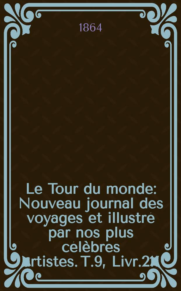 Le Tour du monde : Nouveau journal des voyages et illustré par nos plus célèbres artistes. T.9, Livr.211
