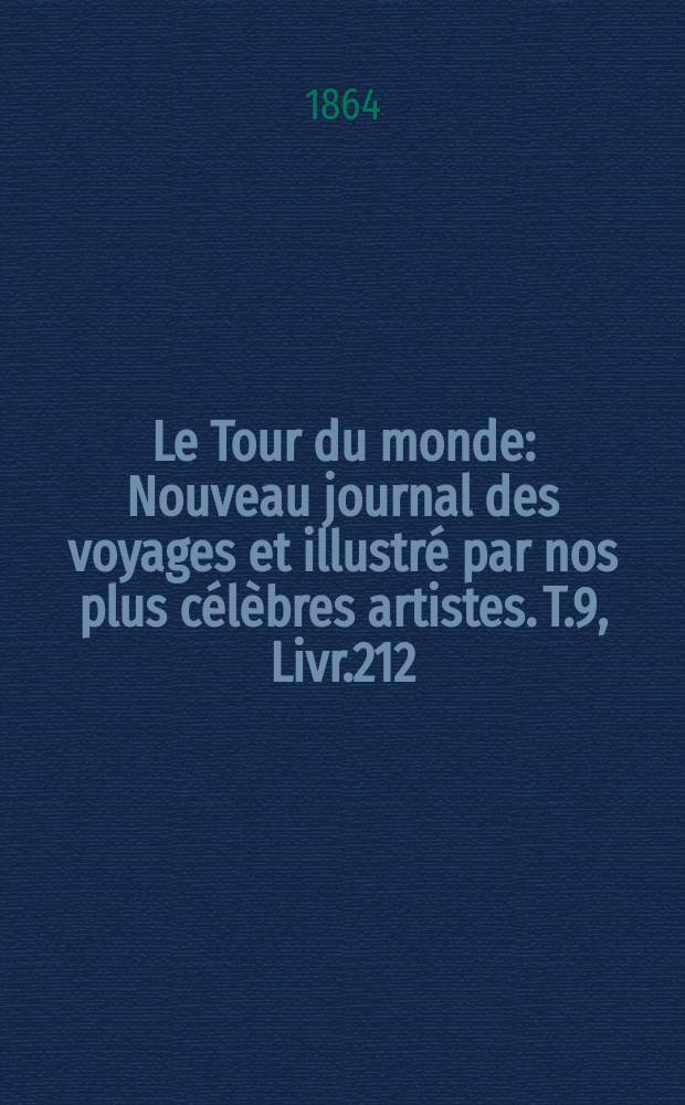 Le Tour du monde : Nouveau journal des voyages et illustré par nos plus célèbres artistes. T.9, Livr.212