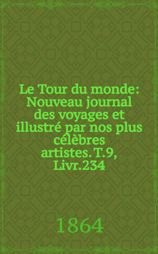 Le Tour du monde : Nouveau journal des voyages et illustré par nos plus célèbres artistes. T.9, Livr.234