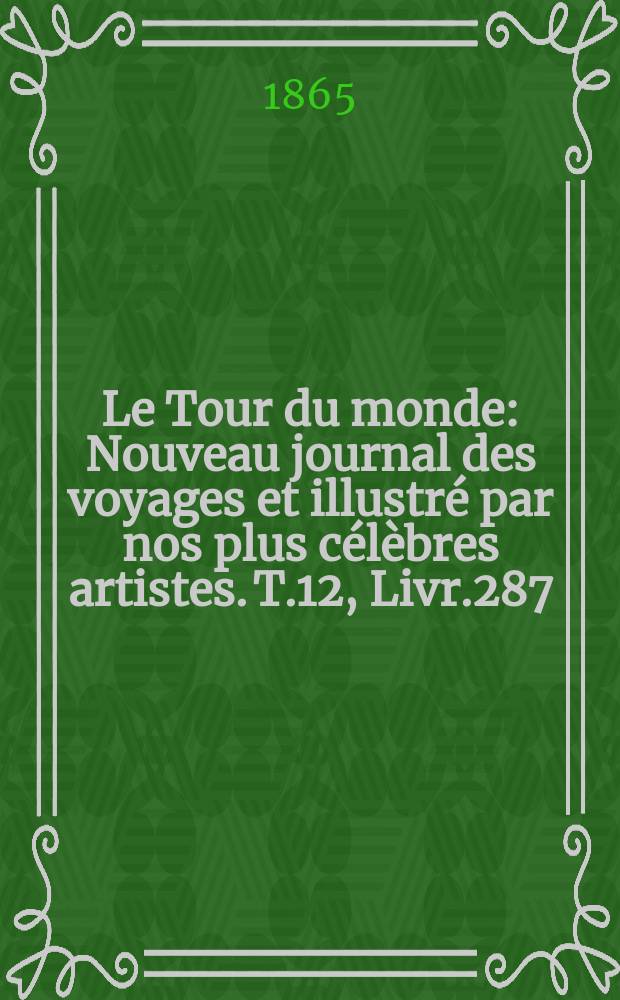Le Tour du monde : Nouveau journal des voyages et illustré par nos plus célèbres artistes. T.12, Livr.287