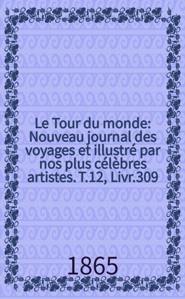 Le Tour du monde : Nouveau journal des voyages et illustré par nos plus célèbres artistes. T.12, Livr.309