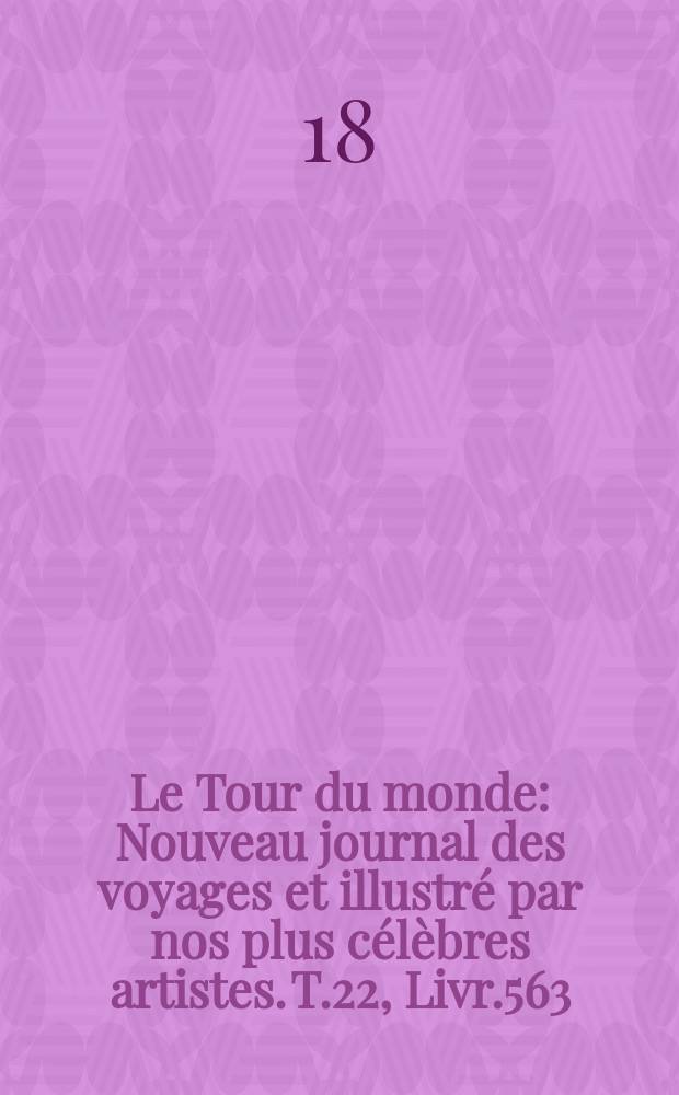 Le Tour du monde : Nouveau journal des voyages et illustré par nos plus célèbres artistes. T.22, Livr.563